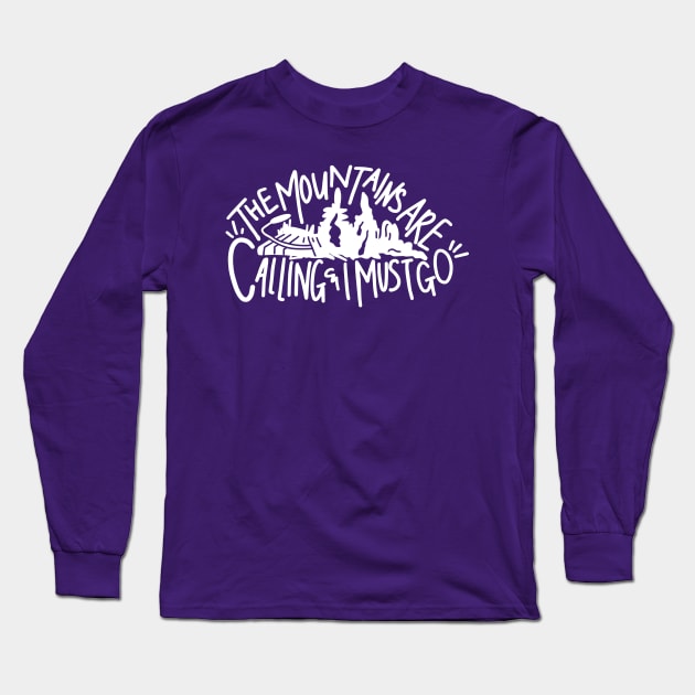 The Mountains Are Calling and I Must Go Long Sleeve T-Shirt by makaylawalker